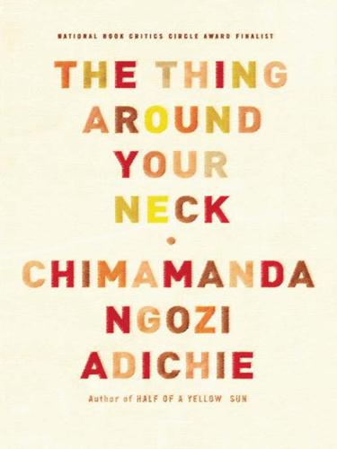 Chimamanda Ngozi Adichie: The Thing Around Your Neck (EBook, 2009, Knopf Doubleday Publishing Group)