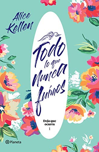 Alice Kellen: Todo lo Que Nunca Fuimos (Spanish language, 2022, Editorial Planeta, S. A., Planeta Publishing)