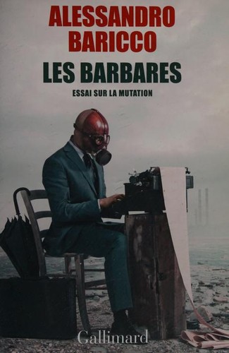 Alessandro Baricco: Les barbares (French language, 2014, Gallimard)