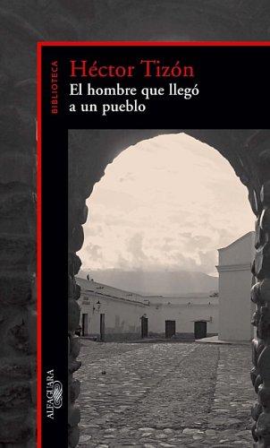 Hector Tizon: El Hombre que Llego a un Pueblo (Paperback, Spanish language, 2005, Alfaguara)