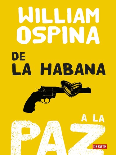 William Ospina: De la Habana a la paz (2016, Debate)