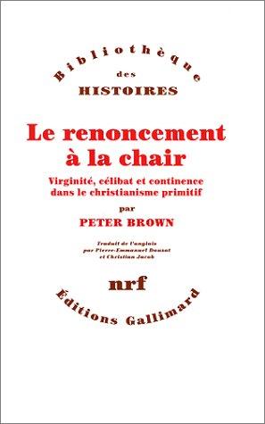 Peter Brown: Le renoncement à la chair (Paperback, French language, 1995, Gallimard)