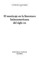 Consuelo Navarro: El mestizaje en la literatura latinoamericana del siglo XX (Spanish language, 2003, Editorial Pliegos)