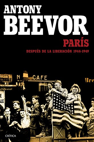 Antony Beevor, Artemis Cooper: París. Después de la liberación: 1944-1949 (Castellano language, Crítica)
