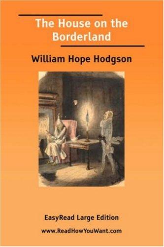 William Hope Hodgson: The House on the Borderland [EasyRead Large Edition] (Paperback, 2006, ReadHowYouWant.com)