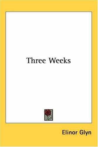 Elinor Glyn: Three Weeks (Paperback, 2005, Kessinger Publishing, LLC)