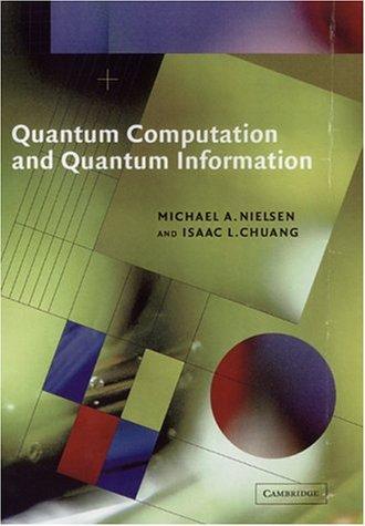 Michael A. Nielsen, Isaac L. Chuang: Quantum Computation and Quantum Information (2000)