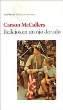 Carson McCullers: Reflejos en un ojo dorado (Paperback, Spanish language, 2004, Editorial Seix Barral)