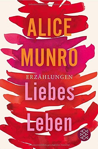 Alice Munro: Liebes Leben (Paperback, 2014, FISCHER Taschenbuch)