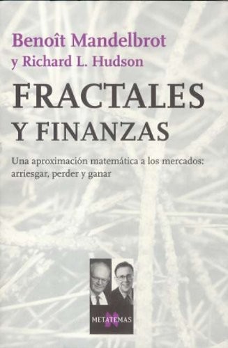 Benoît B. Mandelbrot, Richard L. Hudson: Fractales y finanzas : Una aproximación matemática a los mercados (Paperback, Tusquets Editores S.A.)