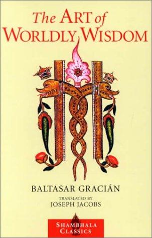 Baltasar Gracián y Morales: The art of worldly wisdom (2000, Shambhala)