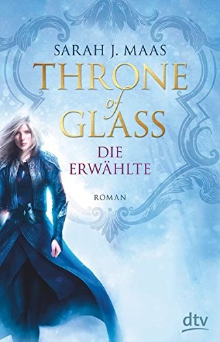 Sarah J. Maas: Throne of Glass - Die Erwählte (Hardcover, German language, 2015, dtv Verlagsgesellschaft)