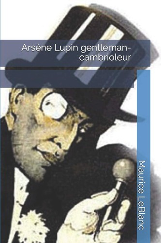 Maurice LeBlanc: Arsène Lupin Gentleman-Cambrioleur (French language, 2020, Independently Published)