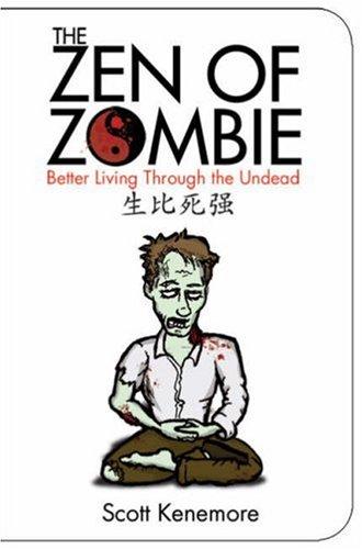 Scott Kenemore: The Zen of Zombie (Paperback, 2007, Skyhorse Publishing)