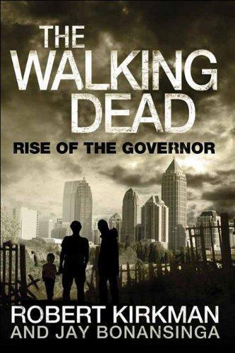 Robert Kirkman, Jay Bonansinga: Rise of the Governor (The Walking Dead #1) (2011)