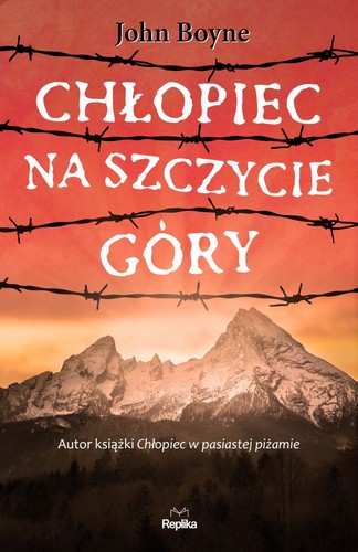 John Boyne: Chłopiec na szczycie góry (Polish language, 2017, Wydawnictwo Replika)