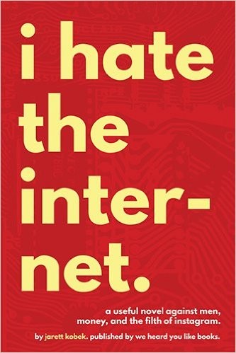 Juan Manuel Salmerón Arjona, Jarett Kobek: I Hate the Internet (Paperback, We Heard You Like Books)