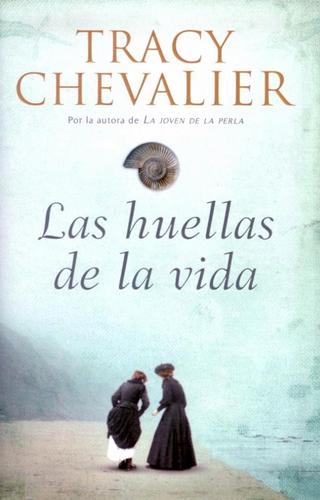 Tracy Chevalier: Las huellas de la vida (2010, Lumen)