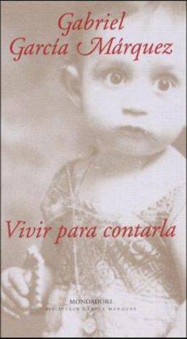 Gabriel García Márquez: Vivir para contarla (Paperback, Spanish language, 2002, Mondadori)