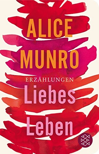 Alice Munro: Liebes Leben (Hardcover, 2015, FISCHER Taschenbuch)