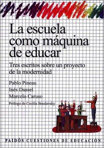 Inés Dussel, Pablo Pineau, Marcelo Caruso: Escuela Como Maquina de Educar, La (Paperback, Spanish language, 2001, Paidos Argentina)