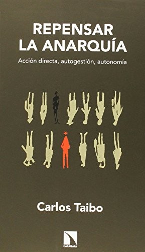 Carlos Taibo: Repensar la Anarquía (Paperback, 2015, Los Libros de la Catarata)