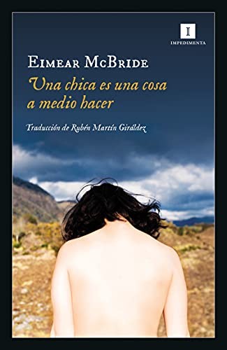 Rubén Martín Giráldez, Eimear McBride: Una chica es una cosa a medio hacer (Paperback, 2020, Impedimenta, IMPEDIMENTA)