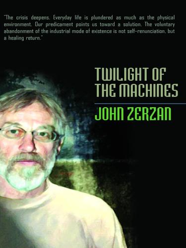 John Zerzan: Twilight of the Machines (EBook, 2009, Feral House)