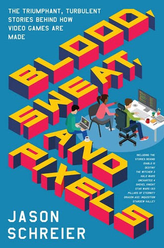 Jason Schreier: Blood, Sweat, and Pixels (2017, HarperCollins Publishers)