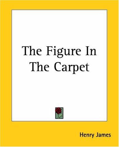 Henry James: The Figure In The Carpet (Paperback, Kessinger Publishing)