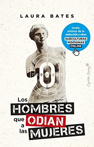 Laura Bates, Paula Zumalacárregui Martínez: Los hombres que odian a las mujeres (Paperback, 2023, Capitán Swing)