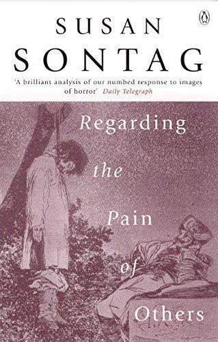 Susan Sontag: Regarding the Pain of Others (2005)