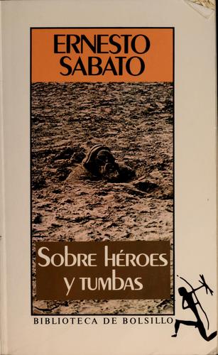 Ernesto Sábato .., Ernesto R. Sábato: Sobre Heroes Y Tumbas/About Heroes and Tombs (Paperback, Spanish language, 1995, Planeta Pub Corp)