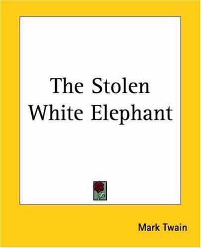 Mark Twain: The Stolen White Elephant (Paperback, 2004, Kessinger Publishing)