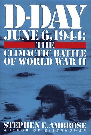 Stephen E. Ambrose: D-Day, June 6, 1944 (1994, Simon & Schuster)