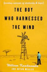 William Kamkwamba: The Boy Who Harnessed the Wind (2009, William Morrow)