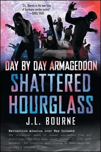 J. L. Bourne: Shattered Hourglass (Day by Day Armageddon, #3) (2012)