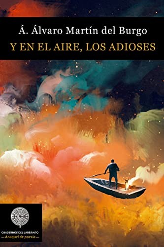 Ángel Álvaro Martín del Burgo: Y en el aire, los adioses (Paperback, Cuadernos del Laberinto)