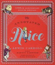 Lewis Carroll: The Annotated Alice: 150th Anniversary Deluxe Edition (150th Deluxe Anniversary Edition)  (The Annotated Books) (2015, W. W. Norton & Company)