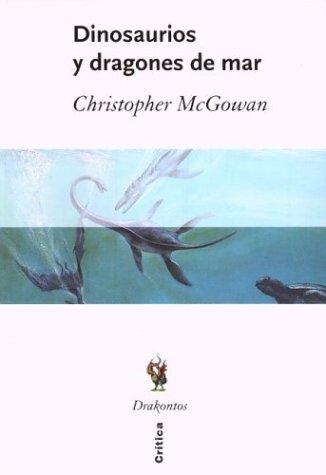 Christopher MC Gowan: Dinosaurios y Dragones de Mar (Paperback, Spanish language, Critica (Grijalbo Mondadori))