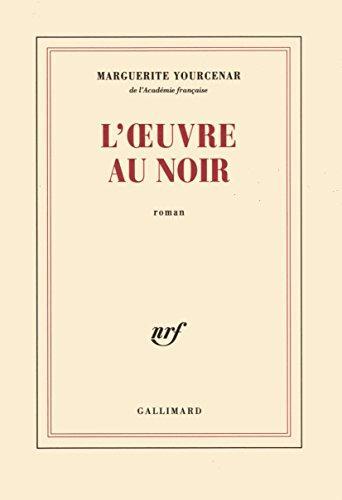 Marguerite Yourcenar: L'Oeuvre au noir (Paperback, French language, 1968, Gallimard)