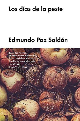 Edmundo Paz Soldán: Los días de la peste (Spanish language, 2017)