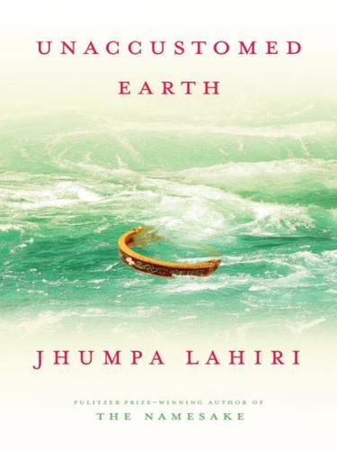 Jhumpa Lahiri: Unaccustomed Earth (2008, Knopf)