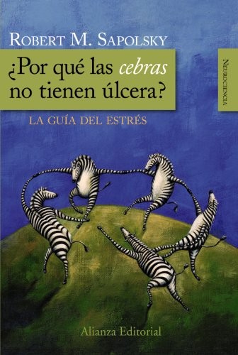 Robert Sapolsky, Celina González Serrano, Miguel Ángel Coll Rodríguez: ¿Por qué las cebras no tienen úlcera? (Paperback, Alianza Editorial)