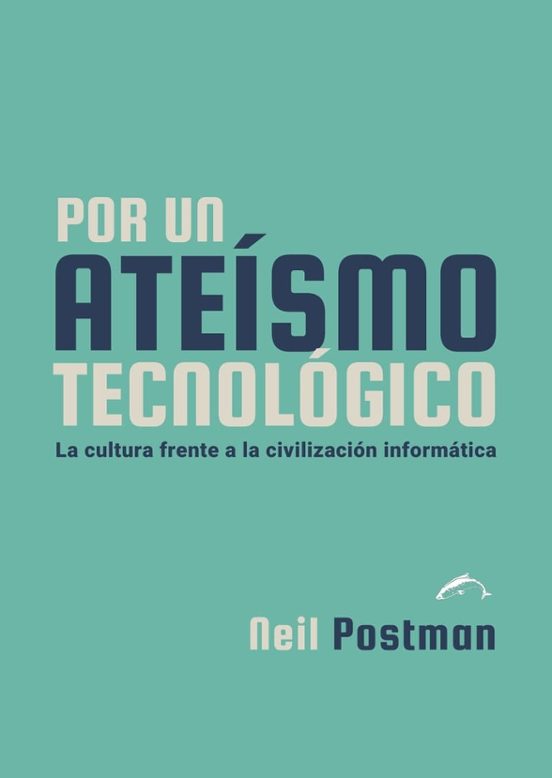 Neil Postman: Por un ateísmo tecnológico (Castellano language, Ediciones El Salmón)