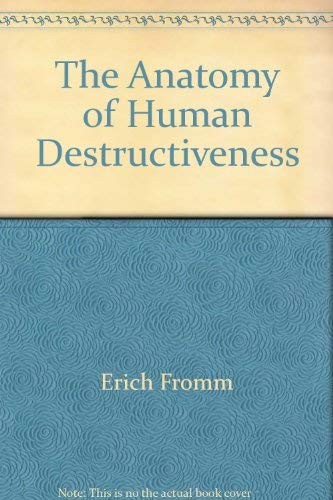 Erich Fromm: The Anatomy of Human Destructiveness (1976, Henry Holt & Company)