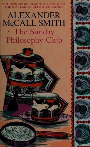 Alexander McCall Smith: The Sunday Philosophy Club (Little, Brown)