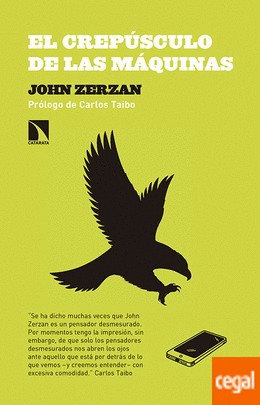 John Zerzan: El crepúsculo de las máquinas (Spanish language, 2016, Los libros de la Catarata)