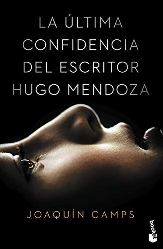 Joaquín Camps: La última confidencia del escritor Hugo Mendoza (Paperback, 2016, Booket)