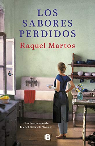 Raquel Martos, Gabriela Tassile: Los sabores perdidos : Una novela con recetas de Gabriela Tassile / Lost Flavors (Hardcover, 2019, B (Ediciones B), Ediciones B)